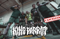 KING PARROT bohužel ruší vystoupení na letošním Obscene Extreme!!! 
