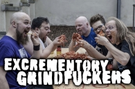  Stop thinking about anything and start to entertain yourselves. This is EXCREMENTORY GRINDFUCKERS!!!